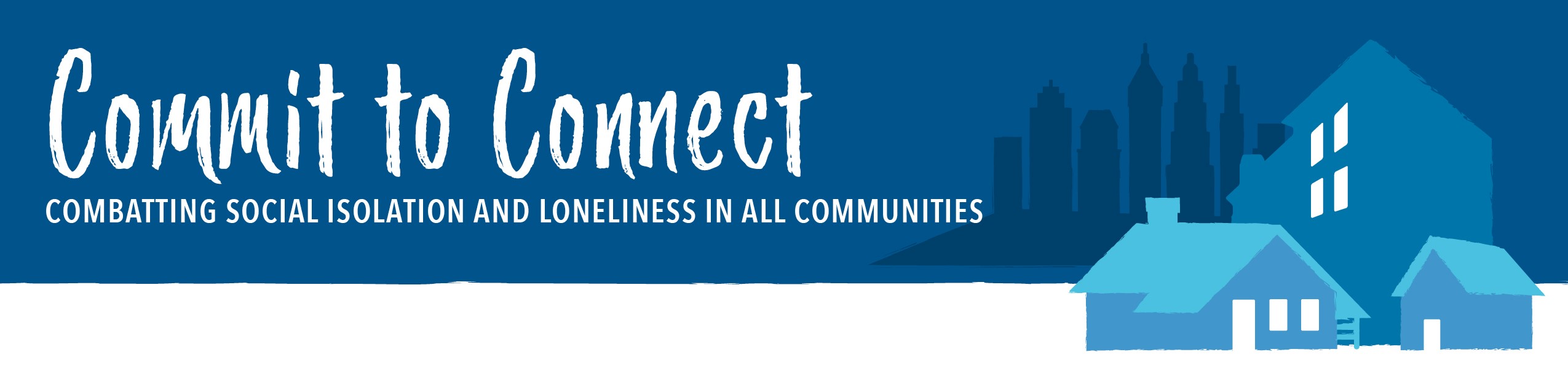 Commit to Connect: Combatting Social Isolation and Loneliness in All Communities