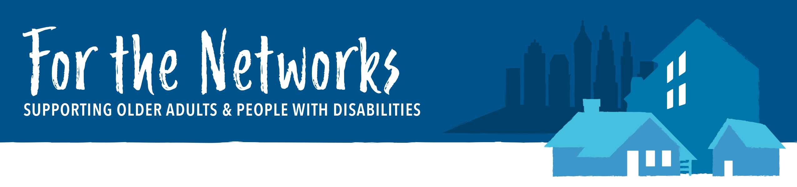 For the networks supporting older adults and people with disabilities