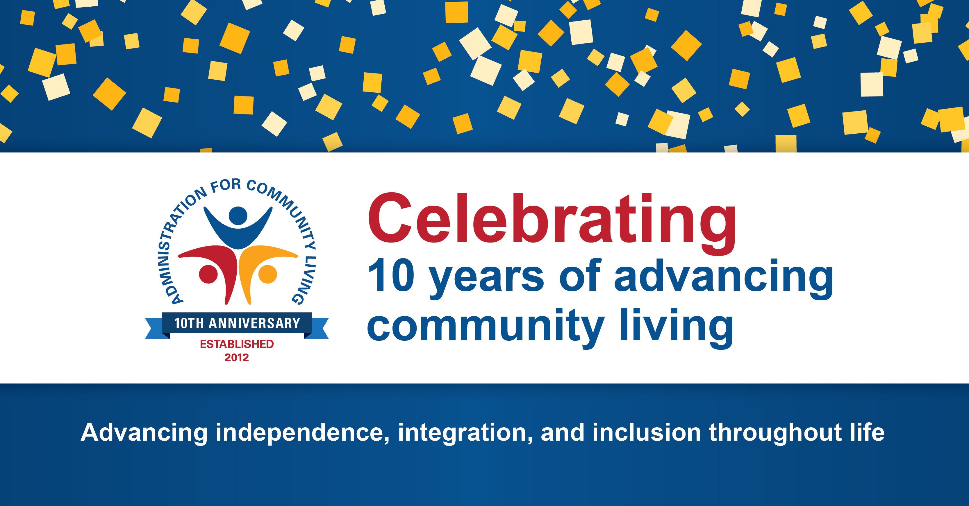 Image with ACL's logo, confetti, and text that says celebrating ten years of community living, with ACL's tagline of "Advancing Independence, Integration and Inclusion" across the bottom