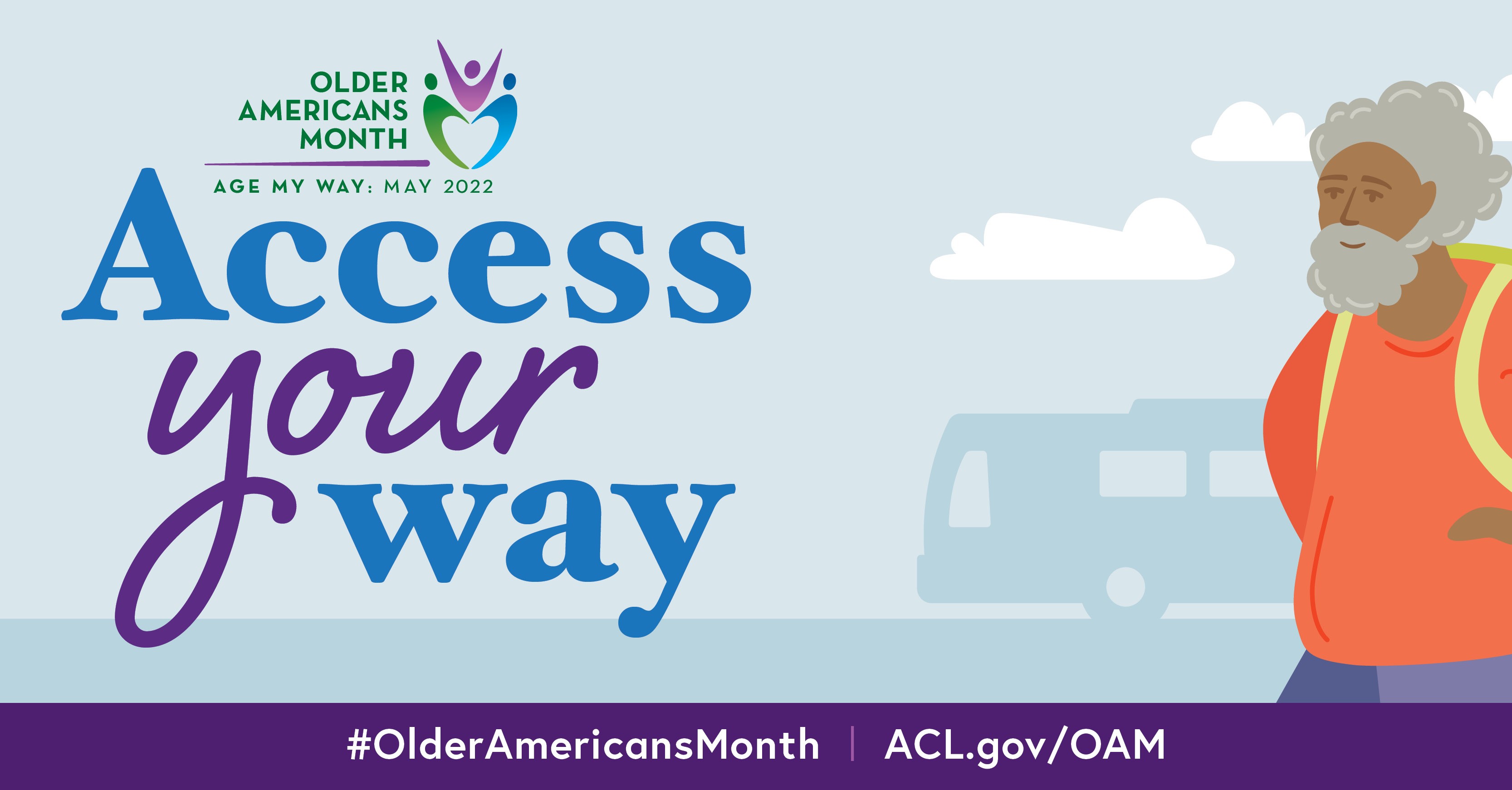 Older Americans Month, Age My Way: May 2022. Access your way. #OlderAmericansMonth ACL.gov/OAM