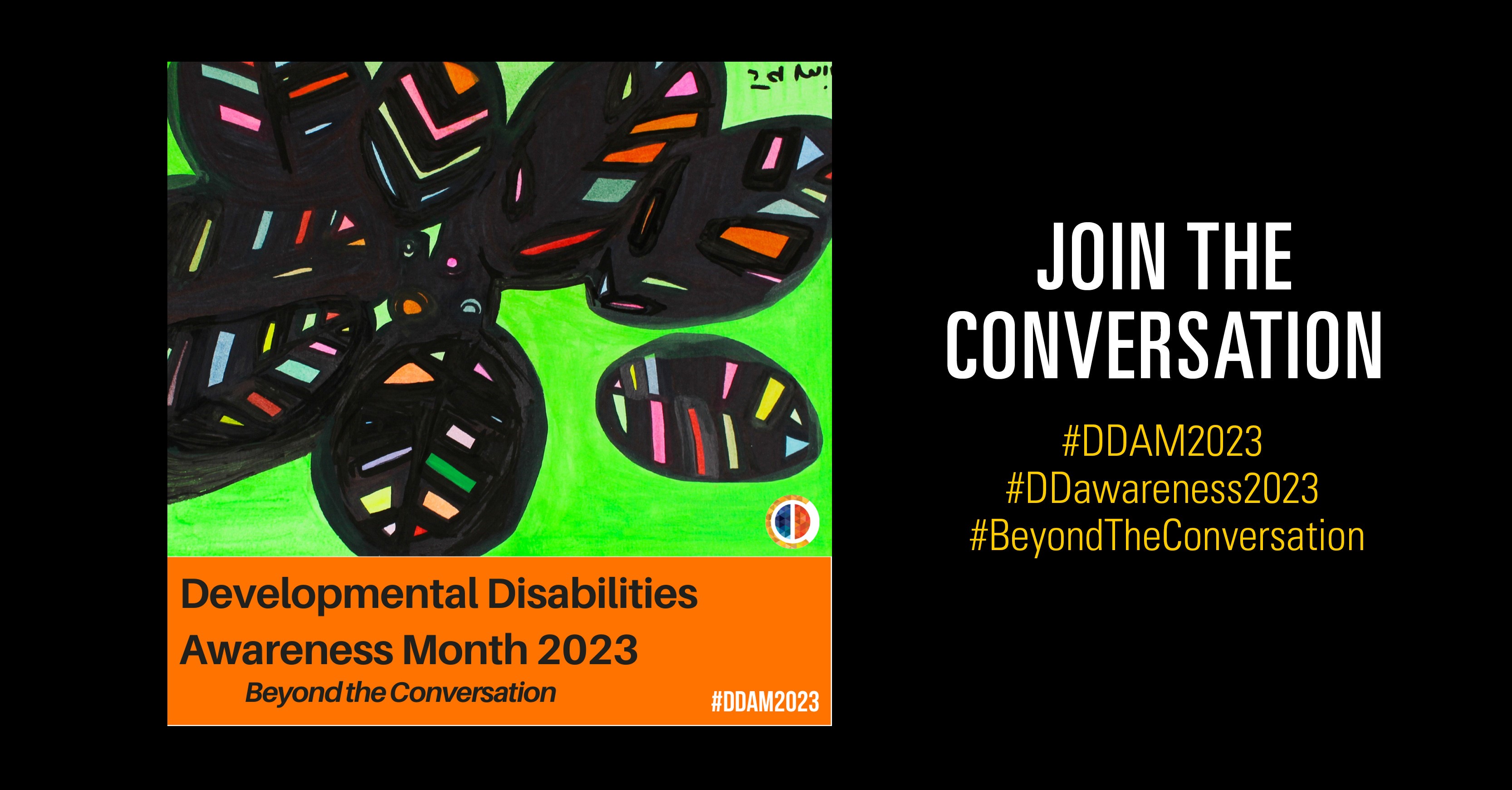 Join the conversation. Developmental Disabilities Awareness Month 2023, Beyond the Conversation. #DDAM2023, #DDAwareness2023, #BeyondTheConversation