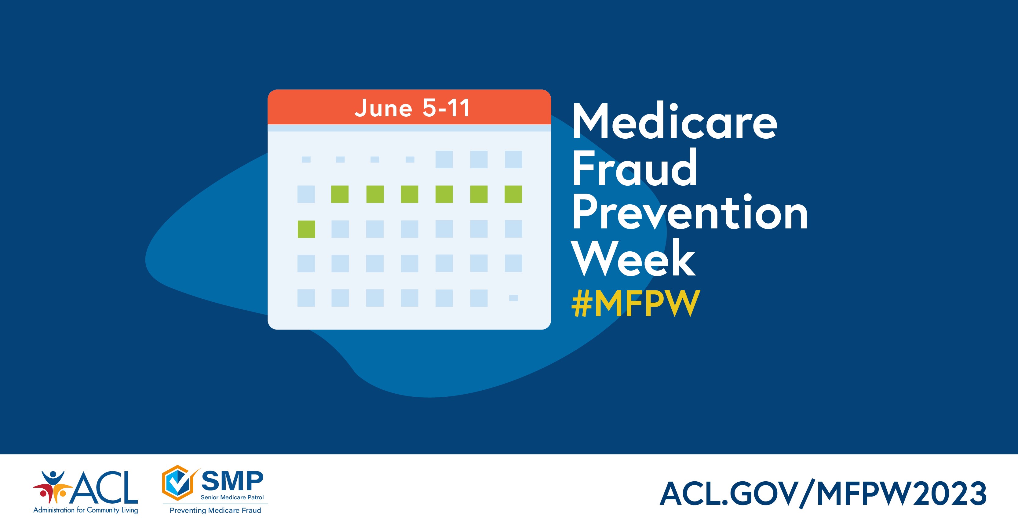 June 5-11 Medicare Fraud Prevention Week. #MFPW. ACL, Administration for Community Living. SMP, Senior Medicare Patrol: Preventing Medicare Fraud. ACL.gov/MFPW2023