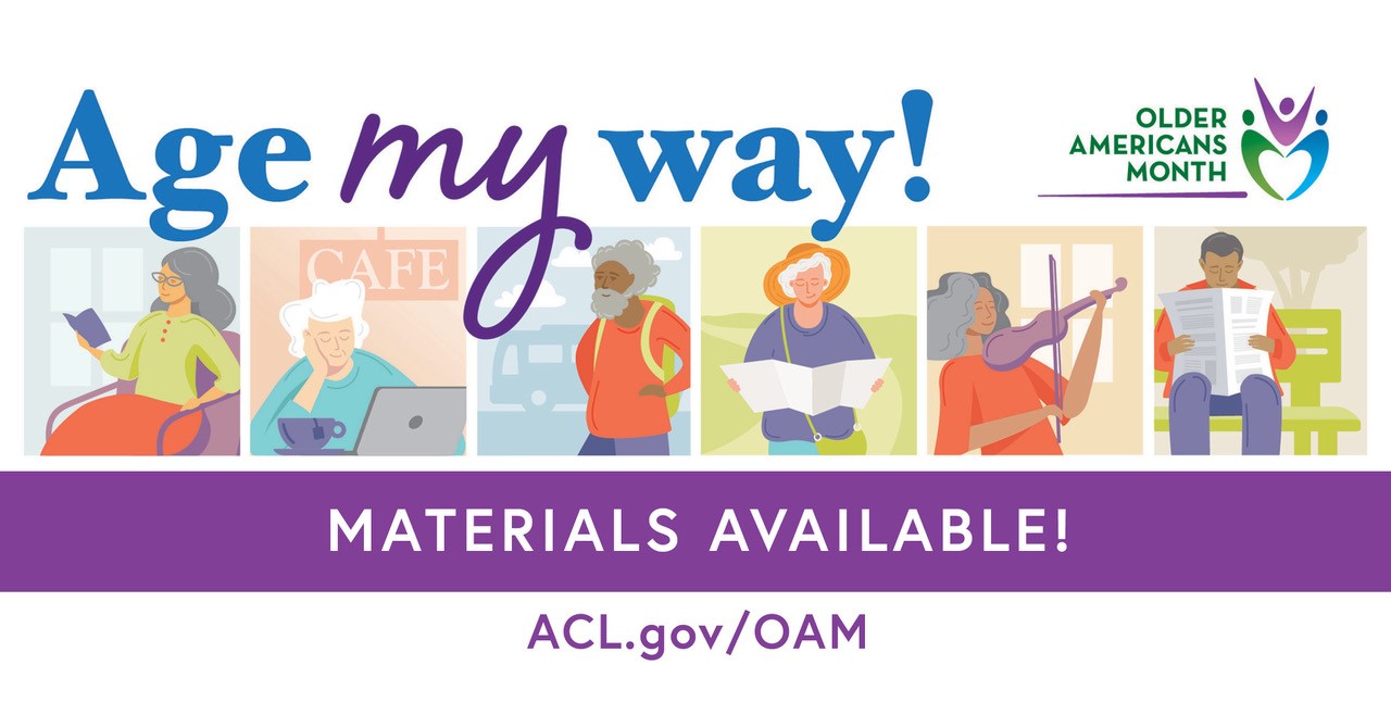 OAM Social Media Graphic: Age My Way! Older Americans Month. Materials Available! ACL.gov/OAM