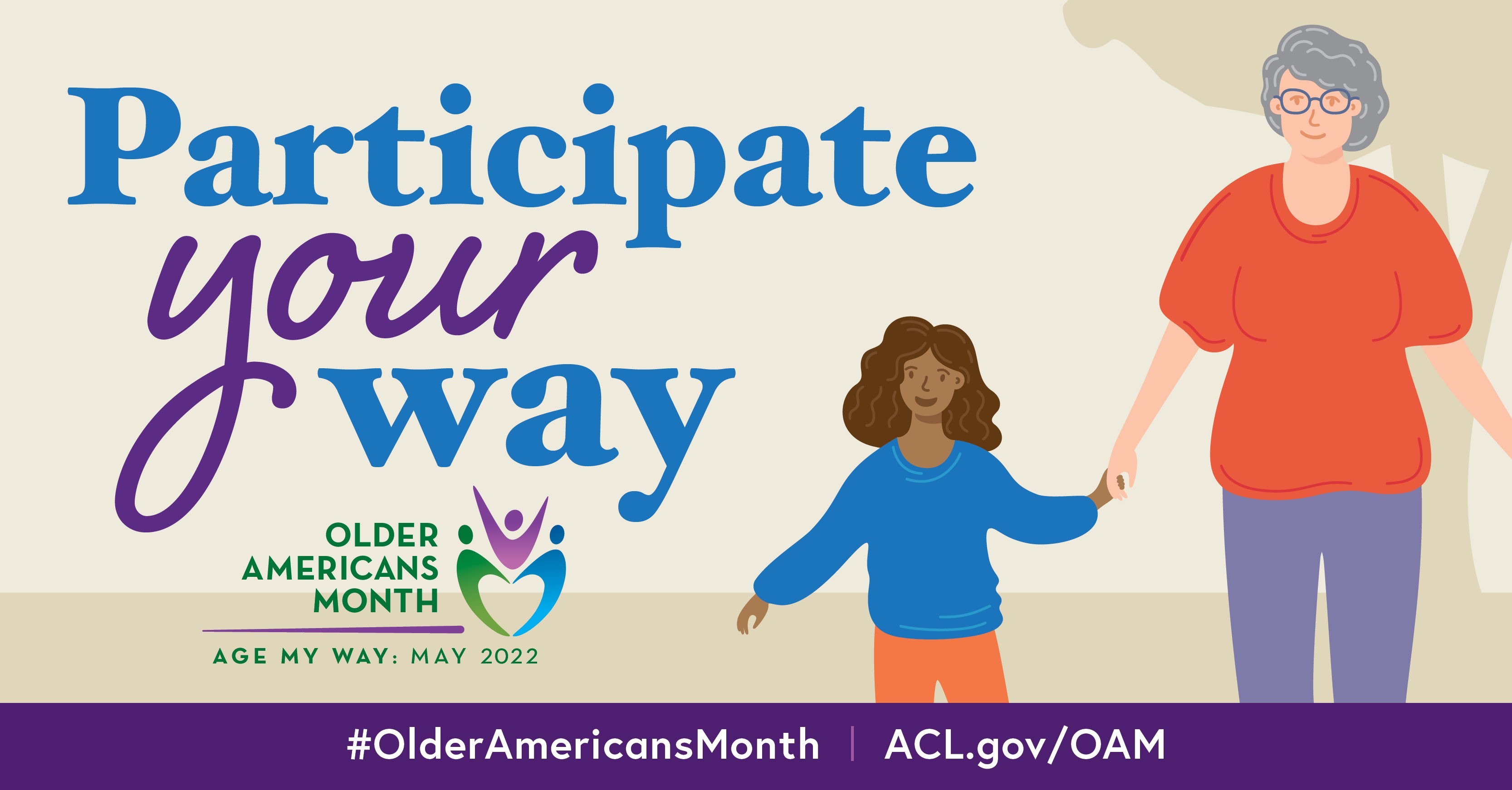 Participate Your Way. Older Americans Month, Age My Way: May 2022. #OlderAmericansMonth ACL.gov/OAM
