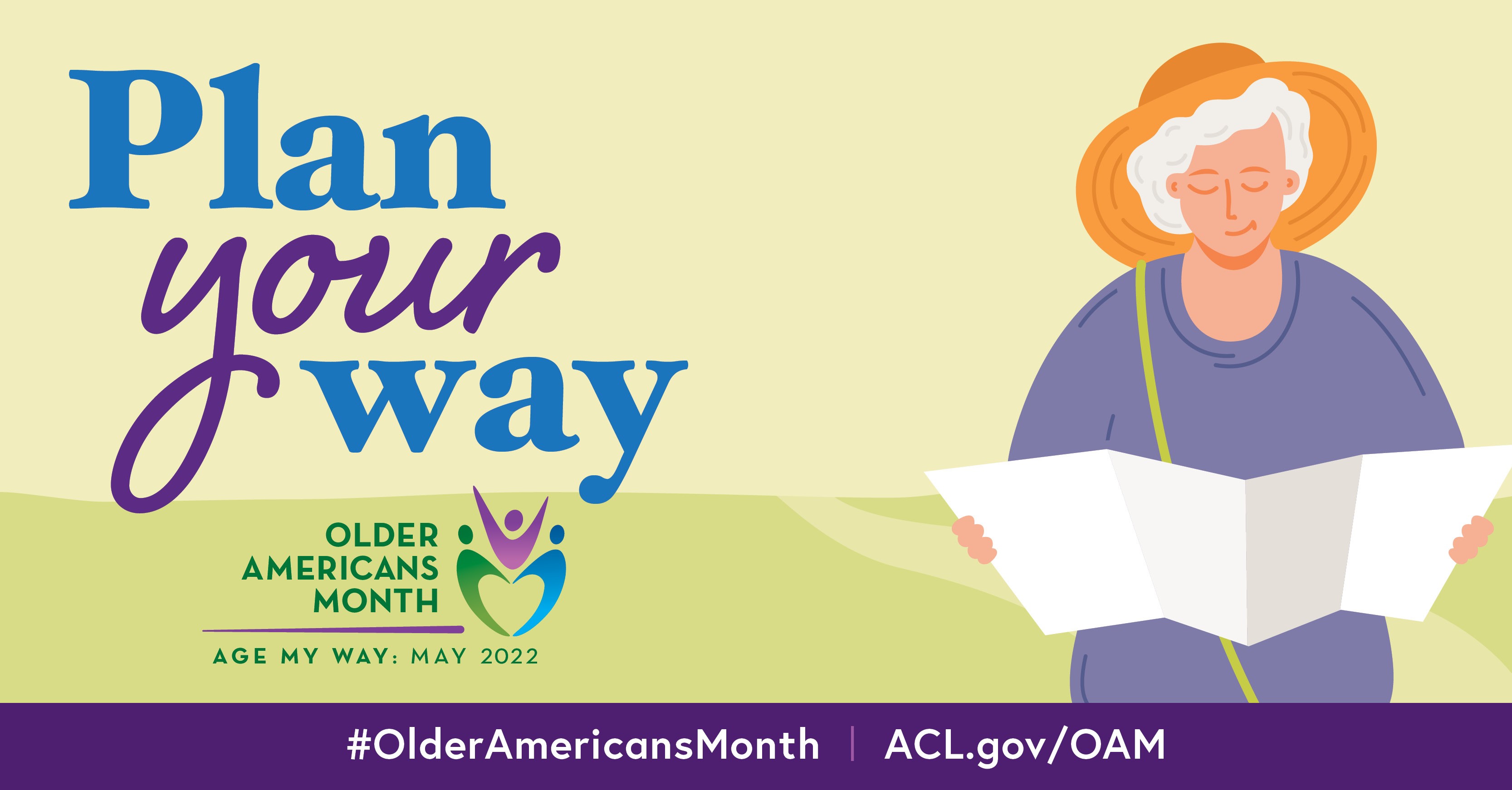 Plan Your Way. Older Americans Month, Age My Way: May 2022. #OlderAmericansMonth ACL.gov/OAM
