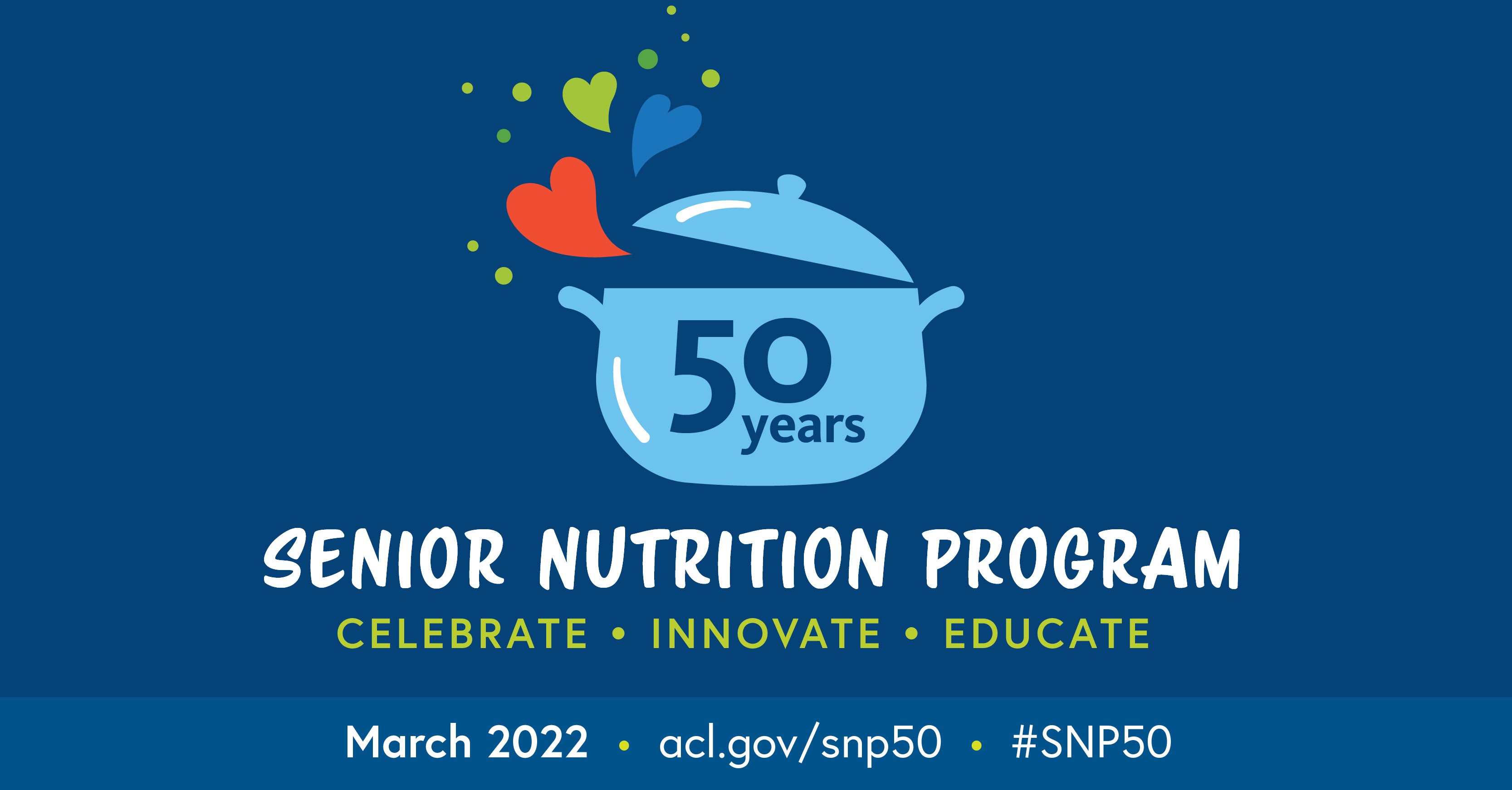 Social graphic: Senior Nutrition Program 50 Years. Celebrate, Innovate, Educate. March 2022. #SNP50. ACL.gov/SNP50