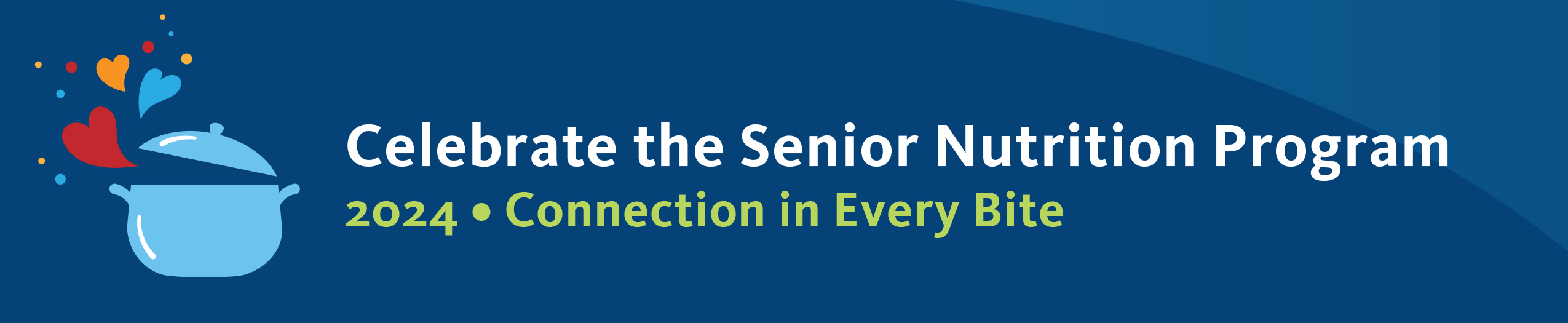 Celebrate the Senior Nutrition Program. 2024: Connection in Every Bite