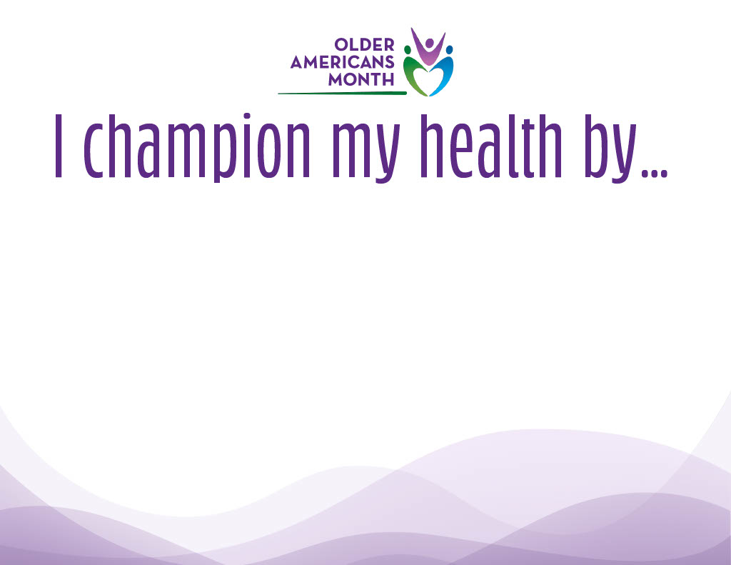 Older Americans Month selfie sign: "I champion my health by..."