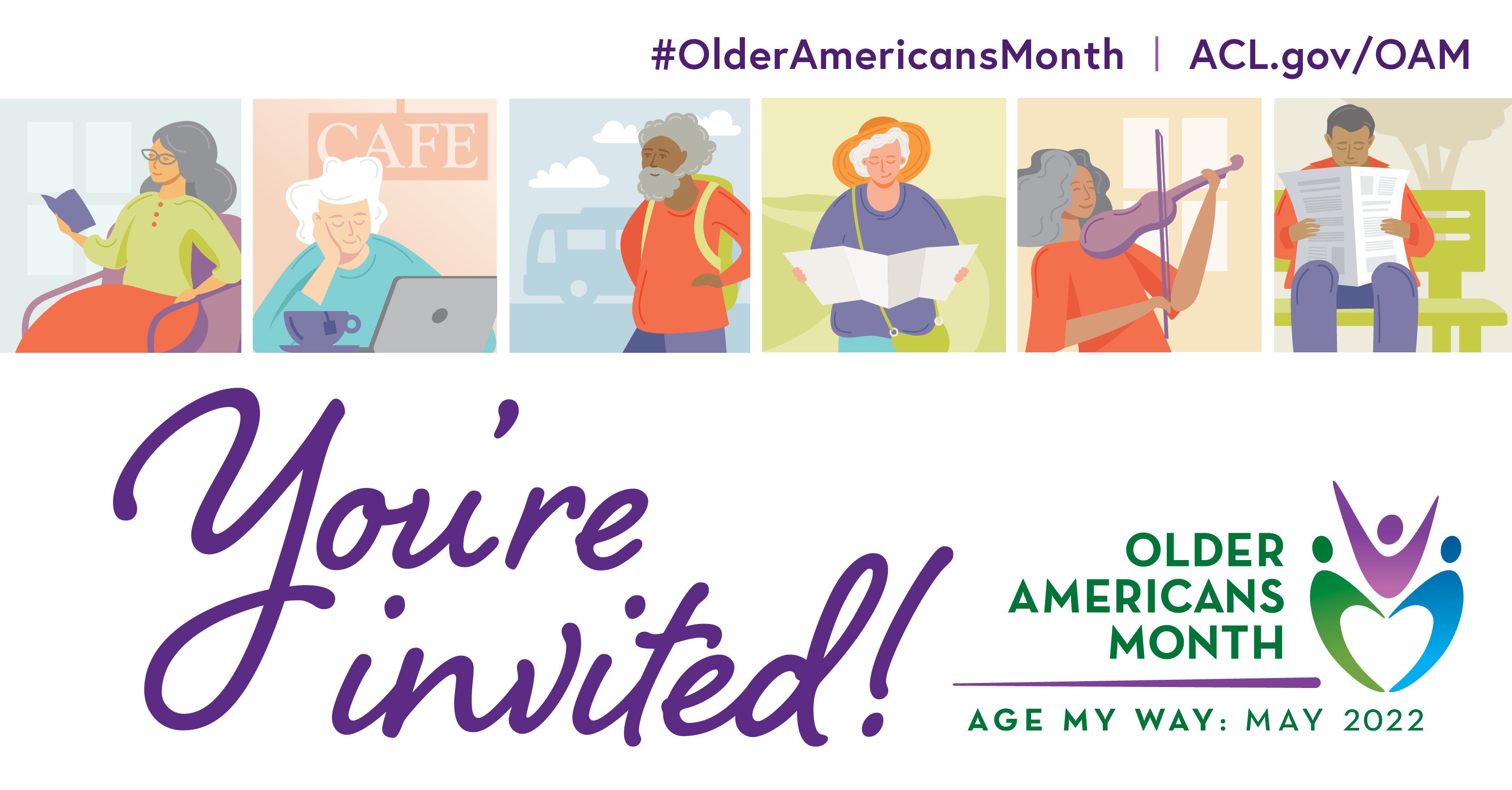 You're Invited. Older Americans Month, Age My Way: May 2022. #OlderAmericansMonth ACL.gov/OAM