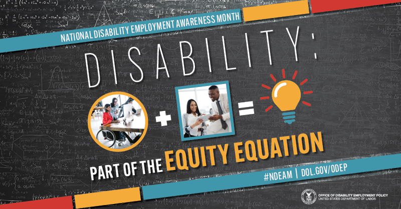 National Disability Employment Awareness Month. Disability: Part of the equity equation. #NDEAM DOL.gov/ODEP