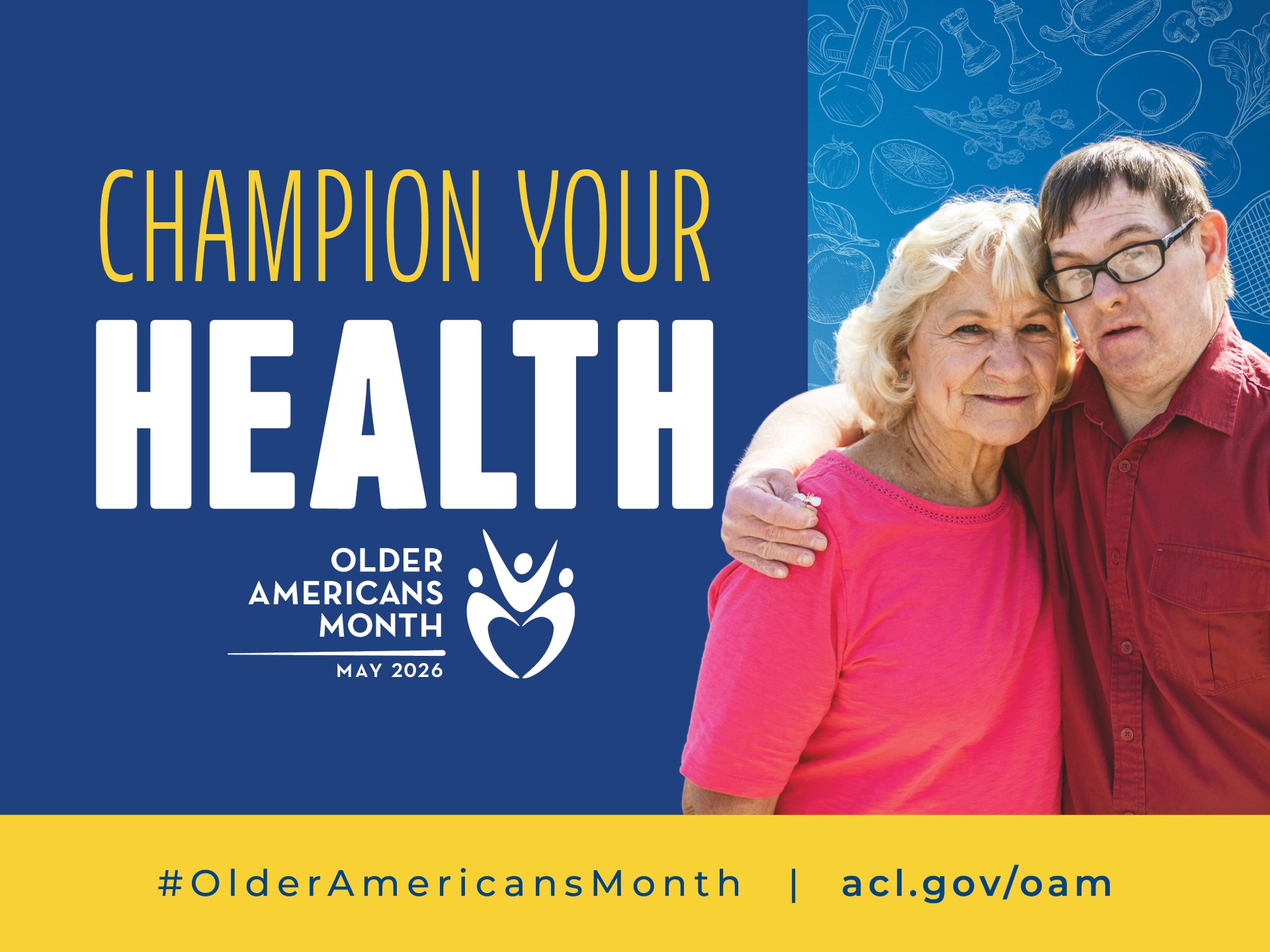 Champion your health Older Americans Month. May 2026. #OlderAmericansMonth. acl.gov/oam.
