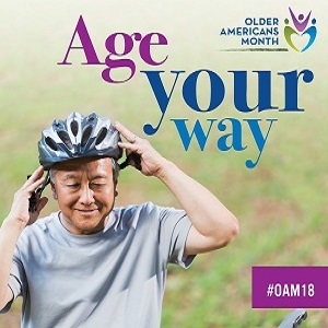 Older Americans Month, Age Your Way: May 2018