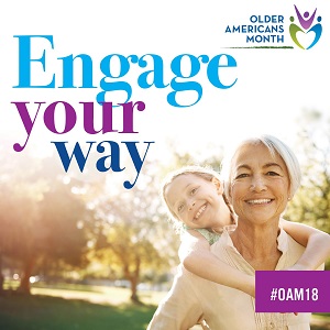 Older Americans Month, Engage Your Way: May 2018