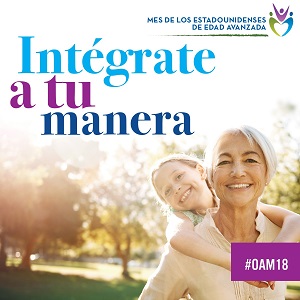 Older Americans Month, Intégrate a tu manera: May 2018