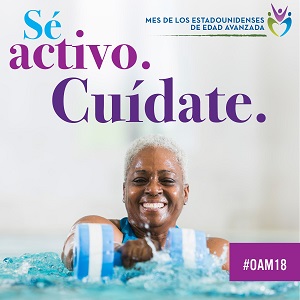 Older Americans Month, Sé activo. Cuídate.: May 2018